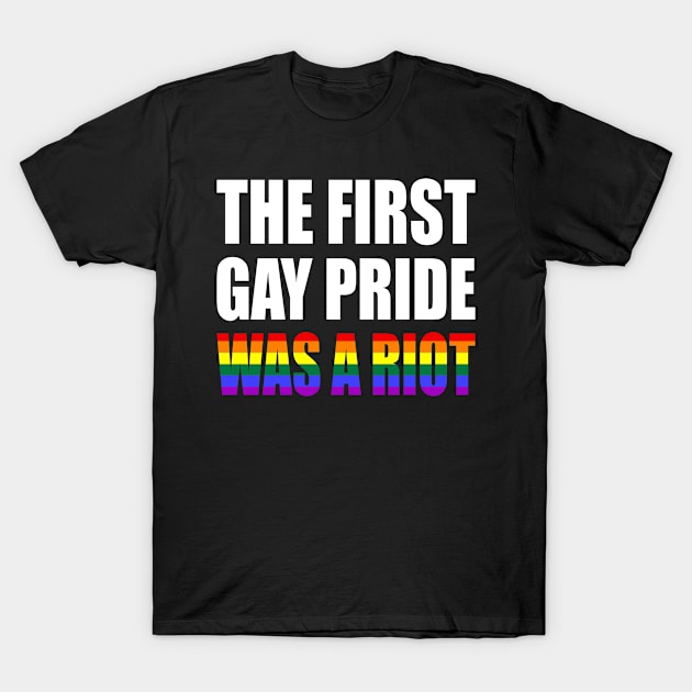 The First Gay Pride was a Riot Rainbow Flag Design T-Shirt by Nirvanibex